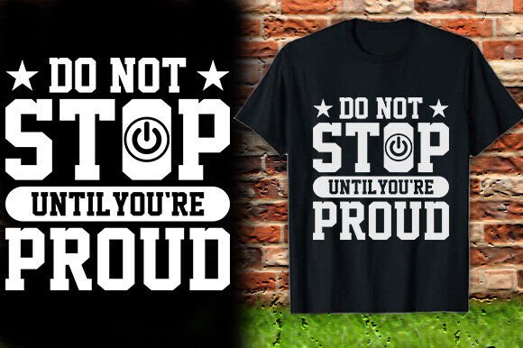 DO NOT STOP UNTIL YOU RE PROUD TSHIRT DE Review