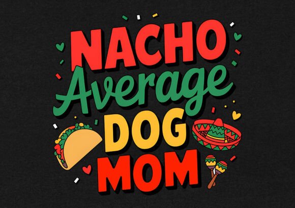 Nacho Average Dog Mom T-shirt Review